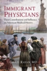 Image for Immigrant Physicians: Their Contributions and Influence on American Medical History
