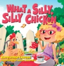 Image for What A Silly, Silly Chicken