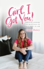 Image for Girl, I Got You!: Biblical Answers to Questions We Don&#39;t Want to Ask
