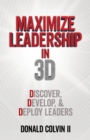 Image for Maximize Leadership In 3D: Discover, Develop, &amp; Deploy Leaders