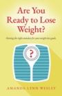 Image for Are You Ready to Lose Weight? : Having The Right Mindset For Your Weight Loss Goals