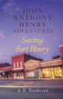 Image for John Anthony Henry Adventures: Saving Fort Henry