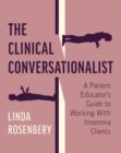 Image for Clinical Conversationalist: A Patient Educator&#39;s Guide to Working With Insomnia Clients