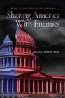 Image for Sharing America with Enemies: What Is Happening to America