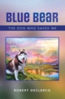 Image for Blue Bear: The Dog Who Saved Me