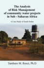 Image for Analysis of Risk Management of community water projects in Sub - Saharan Africa: A Case Study of South Sudan