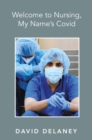 Image for Welcome to Nursing, My Name&#39;s Covid