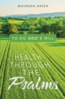 Image for Health Through the Psalms: To Do God&#39;s Will
