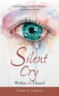 Image for Silent Cry Within the Church : Overcoming Domestic Violence in Christian Homes