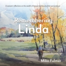 Image for Remembering Linda: A Woman&#39;s Reflections on the Wealth of Beauty and Bounty That Surrounds Us.