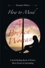 Image for How to Mend a Broken Woman: A Soul-Healing Book of Poems, Short Stories &amp; Journaling