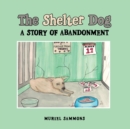 Image for The Shelter Dog : A Story of Abandonment