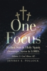 Image for One Focus Father, Son &amp; Holy Spirit (Sovereign, Savior &amp; Lord): Volume 3: God Above All