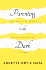 Image for Parenting in the Dark: Letting Go of Shame While Holding on to Hope