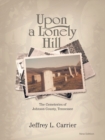 Image for Upon a Lonely Hill : The Cemeteries of Johnson County, Tennessee