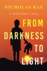 Image for From Darkness to Light: A Survivor&#39;s Tale