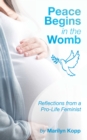 Image for Peace Begins in the Womb: Reflections from a Pro-Life Feminist