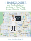 Image for I, Radiologist, and the Evolution of Medicine in &#39;West&#39; West Broward County, Florida