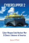 Image for Cyberclipper 2 : Cyber Weapon Ends Nuclear War &amp; China&#39;s Takeover of America