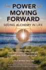 Image for Power of Moving Forward  Seeing Alchemy in Life: Overcoming Present-Day Challenges Using Ancient Wisdom