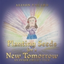 Image for Planting Seeds for a New Tomorrow: An Inner Child&#39;s Tale