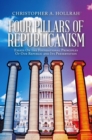 Image for FOUR PILLARS OF REPUBLICANISM: Essays On the Foundational Principles Of Our Republic and Its Preservation