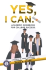 Image for Yes, I Can. : Academic Guidebook for College Success.