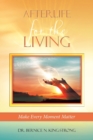 Image for Afterlife for the Living : Make Every Moment Matter