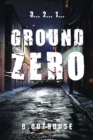 Image for Ground Zero: [A wee prequel to the O&#39;Mailey Files]