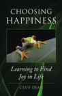 Image for CHOOSING HAPPINESS: Learning to Find Joy in Life