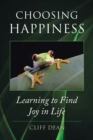 Image for Choosing Happiness : Learning to Find Joy in Life