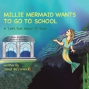 Image for MILLIE MERMAID WANTS TO GO TO SCHOOL: A &#39;Let&#39;s Talk About It&#39; book