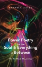 Image for Power Poetry for the Soul &amp; Everything in Between: Me, My Mind, My Journey