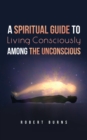 Image for Spiritual Guide to Living Consciously Among the Unconscious