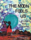 Image for Moon Fools Us: La Luna Nos Engana