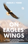 Image for ON EAGLES&#39; WINGS: God&#39;s Call, Your Response, Your Life Journey, through the Tribulation, until the Rapture