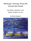 Image for Himalayan Journeys Along the Ancient Silk Roads: My Cultural Immersion in the Wisdom Traditions of Asia