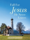 Image for Fall for Jesus He Never Leaves