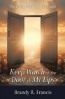 Image for Keep Watch at the Door of my Lips: There is power in your words