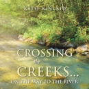 Image for Crossing the Creeks... on the Way to The River