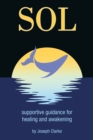 Image for SOL: supportive guidance for healing and awakening