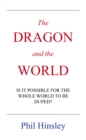 Image for DRAGON and the WORLD: IS IT POSSIBLE FOR THE WHOLE WORLD TO BE DUPED?