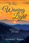 Image for In This Waning Light: A Collection of Poetry &amp; Prose 1940-2024