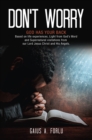 Image for DON&#39;T WORRY: GOD HAS YOUR BACK Based on life experiences, Light from God&#39;s Word and Supernatural visitations from our Lord Jesus Christ and His Angels.