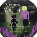 Image for THE SHADOW OF MY YOUTH FOLLOWS ME: Poetry of an Adult Child of an Alcoholic