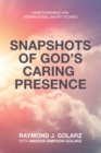 Image for Snapshots of God&#39;s Caring  Presence: Heartwarming and Inspirational Short Stories