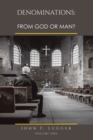 Image for DENOMINATIONS: FROM GOD OR MAN?: VOLUME ONE