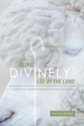 Image for Being divinely led by the Lord: a biblical guide towards divine guidance