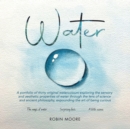 Image for Water  : a portfolio of thirty original watercolours exploring the sensory and aesthetic properties of water through the lens of science and ancient philosophy, expounding the art of being curious