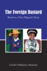 Image for The Foreign Bastard: Based on a True Migrant&#39;s Story